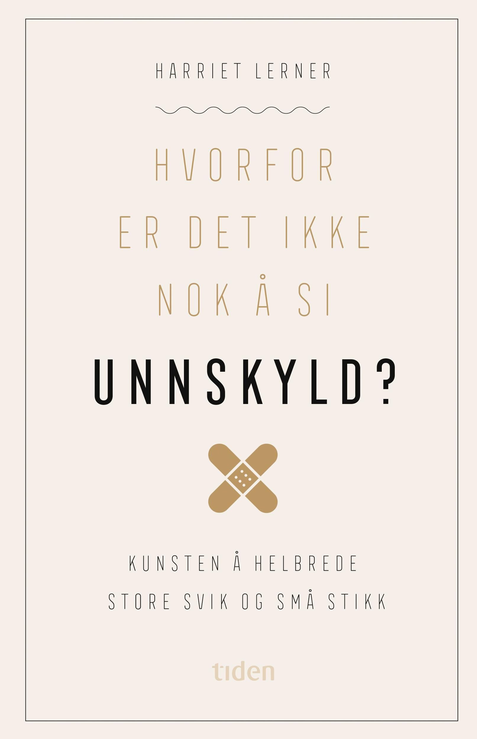 Hvorfor er det ikke nok å si unnskyld? : kunsten å helbrede store svik og små stikk