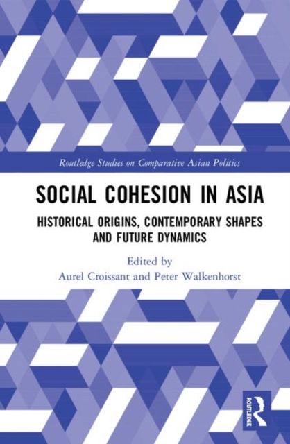 Social Cohesion in Asia : Historical Origins, Contemporary Shapes and Future Dynamics
