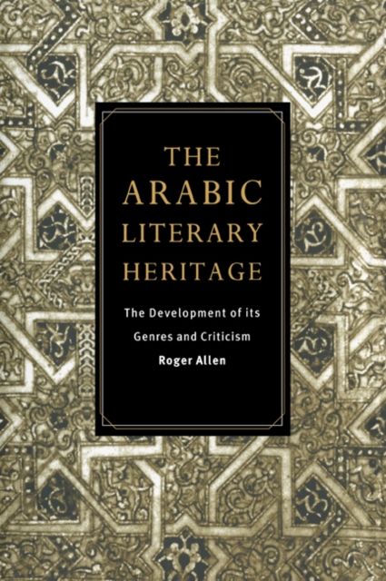 The Arabic Literary Heritage : The Development of its Genres and Criticism