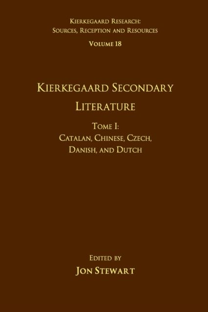 Volume 18, Tome I: Kierkegaard Secondary Literature : Catalan, Chinese, Czech, Danish, and Dutch