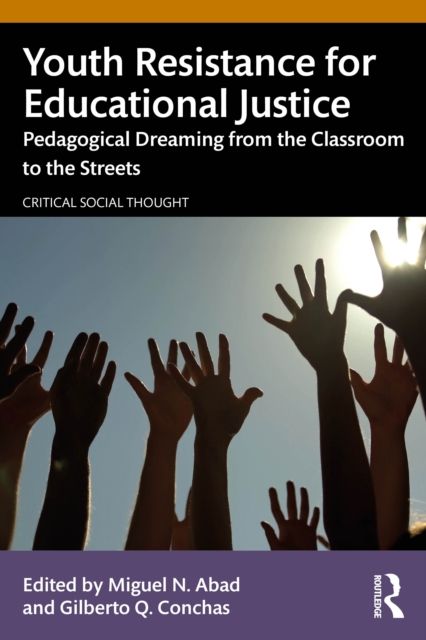 Youth Resistance for Educational Justice : Pedagogical Dreaming from the Classroom to the Streets