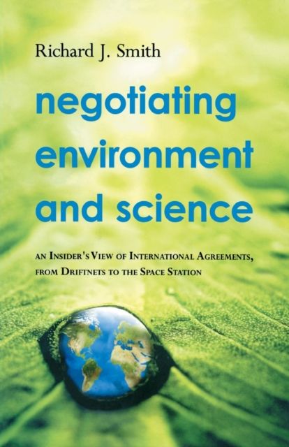Negotiating Environment and Science : An Insider's View of International Agreements, from Driftnets to the Space Station