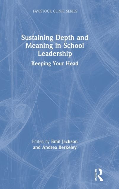 Sustaining Depth and Meaning in School Leadership : Keeping Your Head