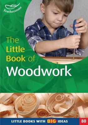 The Little Book of Woodwork : Little Books with Big Ideas (80)