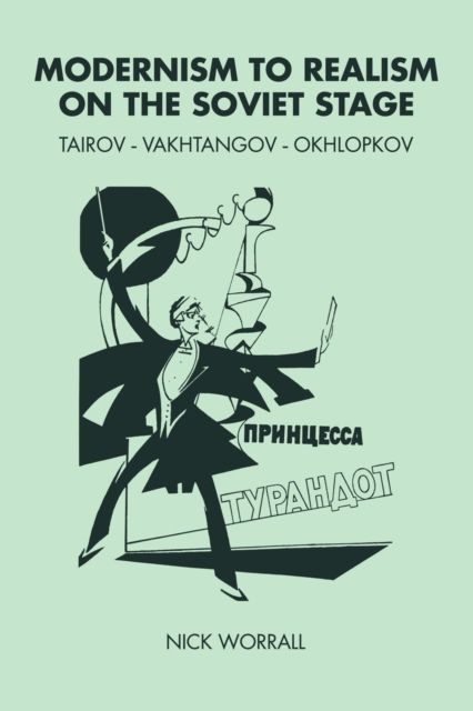 Modernism to Realism on the Soviet Stage : Tairov- Vakhtangov-Okhlopkov
