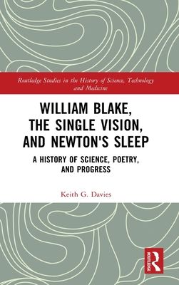 William Blake, the Single Vision, and Newton's Sleep : A History of Science, Poetry, and Progress