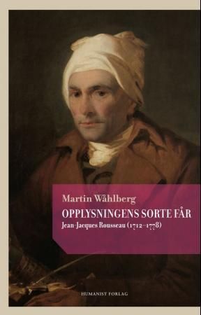 Opplysningens sorte får : Jean-Jacques Rousseau (1712-1778)