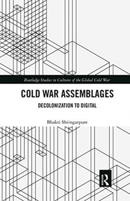 Cold War Assemblages : Decolonization to Digital