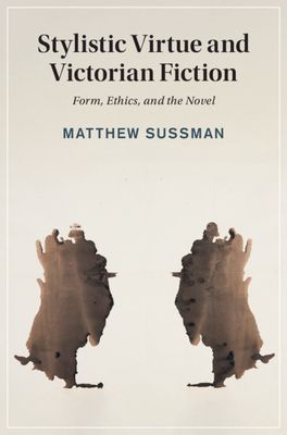 Stylistic Virtue and Victorian Fiction : Form, Ethics, and the Novel
