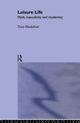 Leisure Life : Myth, Modernity and Masculinity