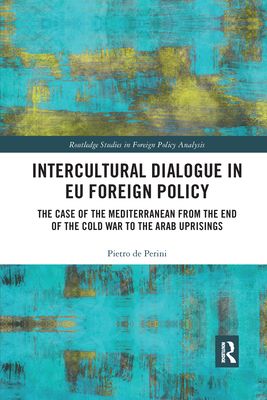 Intercultural Dialogue in EU Foreign Policy : The Case of the Mediterranean from the End of the Cold War to the Arab Uprisings