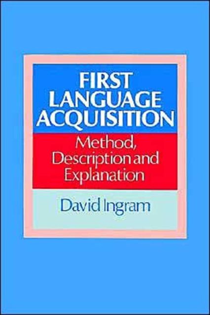 First Language Acquisition : Method, Description and Explanation