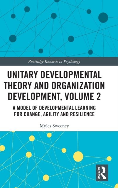 Unitary Developmental Theory and Organization Development, Volume 2 : A Model of Developmental Learning for Change, Agility and Resilience