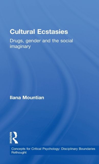 Cultural Ecstasies : Drugs, Gender and the Social Imaginary