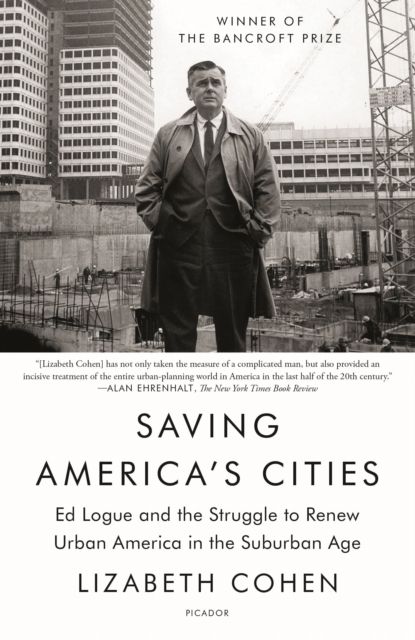 Saving America's Cities : Ed Logue and the Struggle to Renew Urban America in the Suburban Age