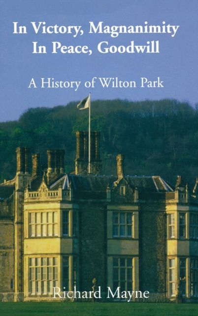 In Victory, Magnanimity, in Peace, Goodwill : A History of Wilton Park