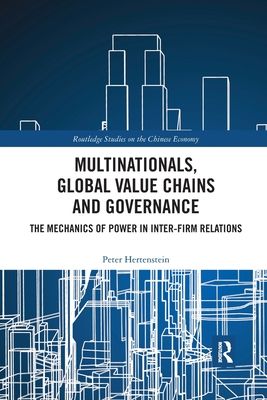 Multinationals, Global Value Chains and Governance : The Mechanics of Power in Inter-firm Relations