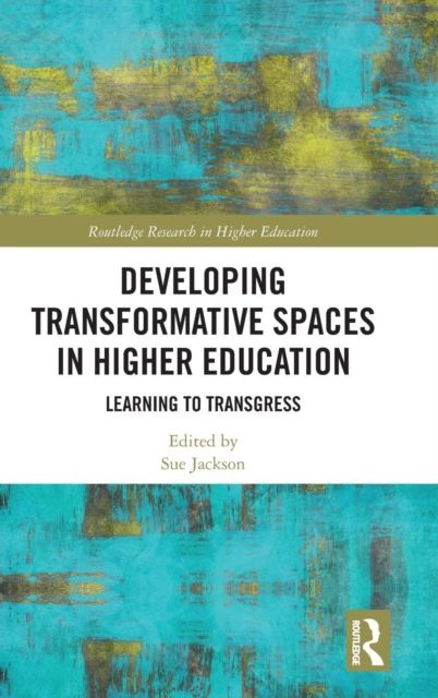 Developing Transformative Spaces in Higher Education : Learning to Transgress