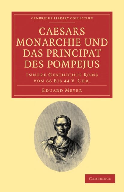 Caesars Monarchie und das Principat des Pompejus : Innere Geschichte Roms von 66 Bis 44 V. Chr.