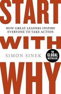Start with why : how great leaders inspire everyone to take action
