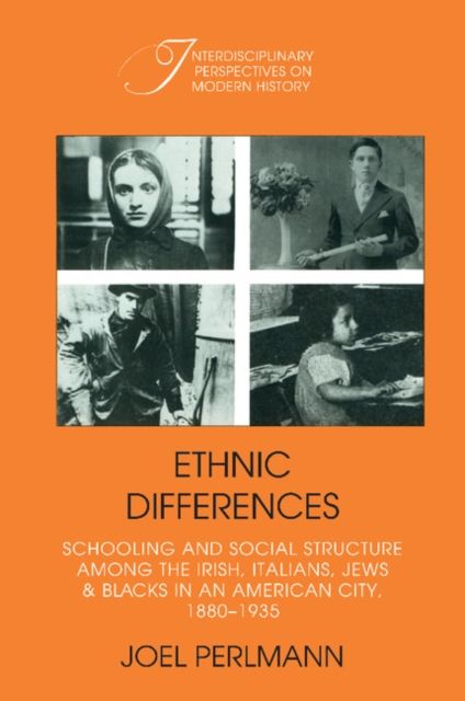 Ethnic Differences : Schooling and Social Structure among the Irish, Italians, Jews, and Blacks in an American City, 1880–1935