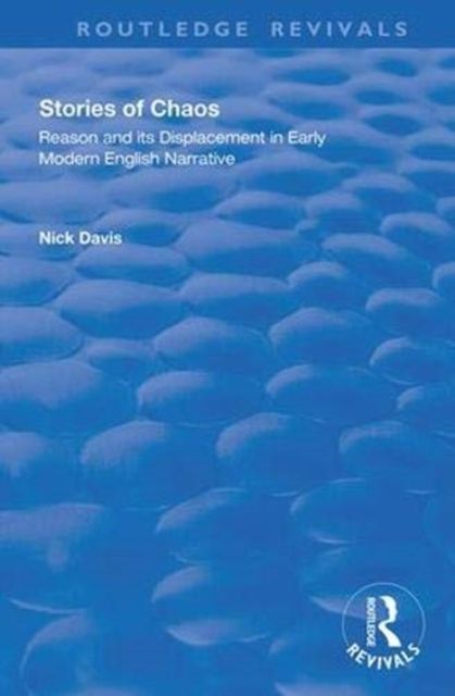 Stories of Chaos : Reason and its Displacement in Early Modern English Narrative