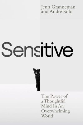 Sensitive : the power of a thoughtful mind in an overwhelming world