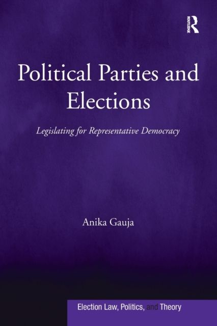 Political Parties and Elections : Legislating for Representative Democracy