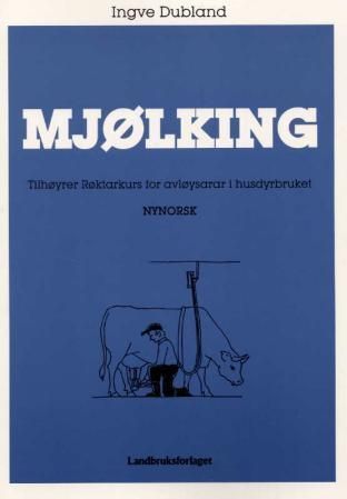 Mjølking : tilhøyrer Røktarkurs for avløysarar i husdyrbruket
