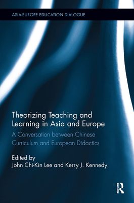 Theorizing Teaching and Learning in Asia and Europe : A Conversation between Chinese Curriculum and European Didactics