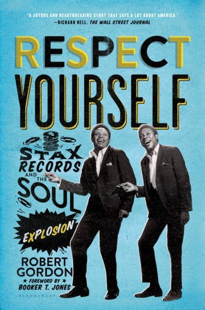 Respect Yourself : Stax Records and the Soul Explosion