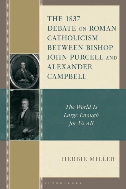 Forsidebilde av The 1837 Debate on Roman Catholicism Between Bishop John Purcell and Alexander Campbell : The World Is Large Enough for Us All
