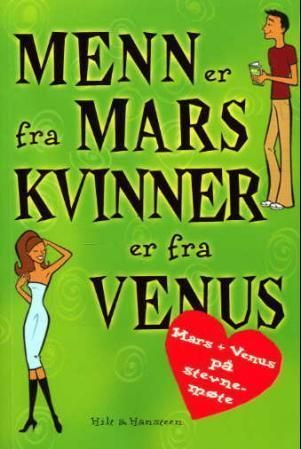 Mars og Venus på stevnemøte : kunsten å finne den rette - og å leve lykkelig alle sine dager