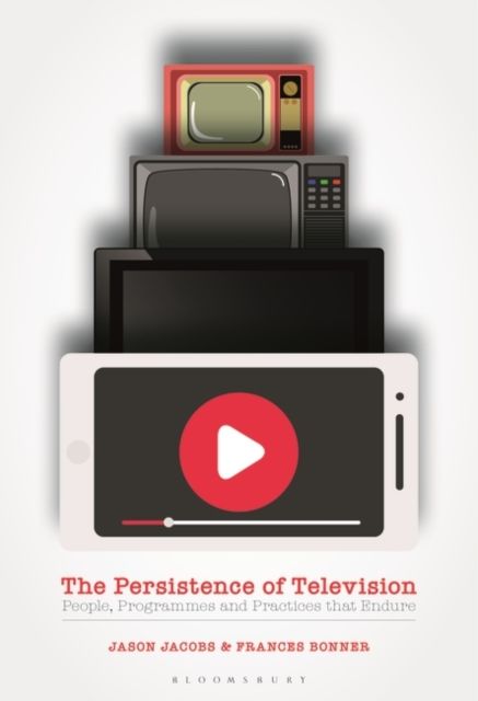 The Persistence of Television : People, Programmes and Practices that Endure
