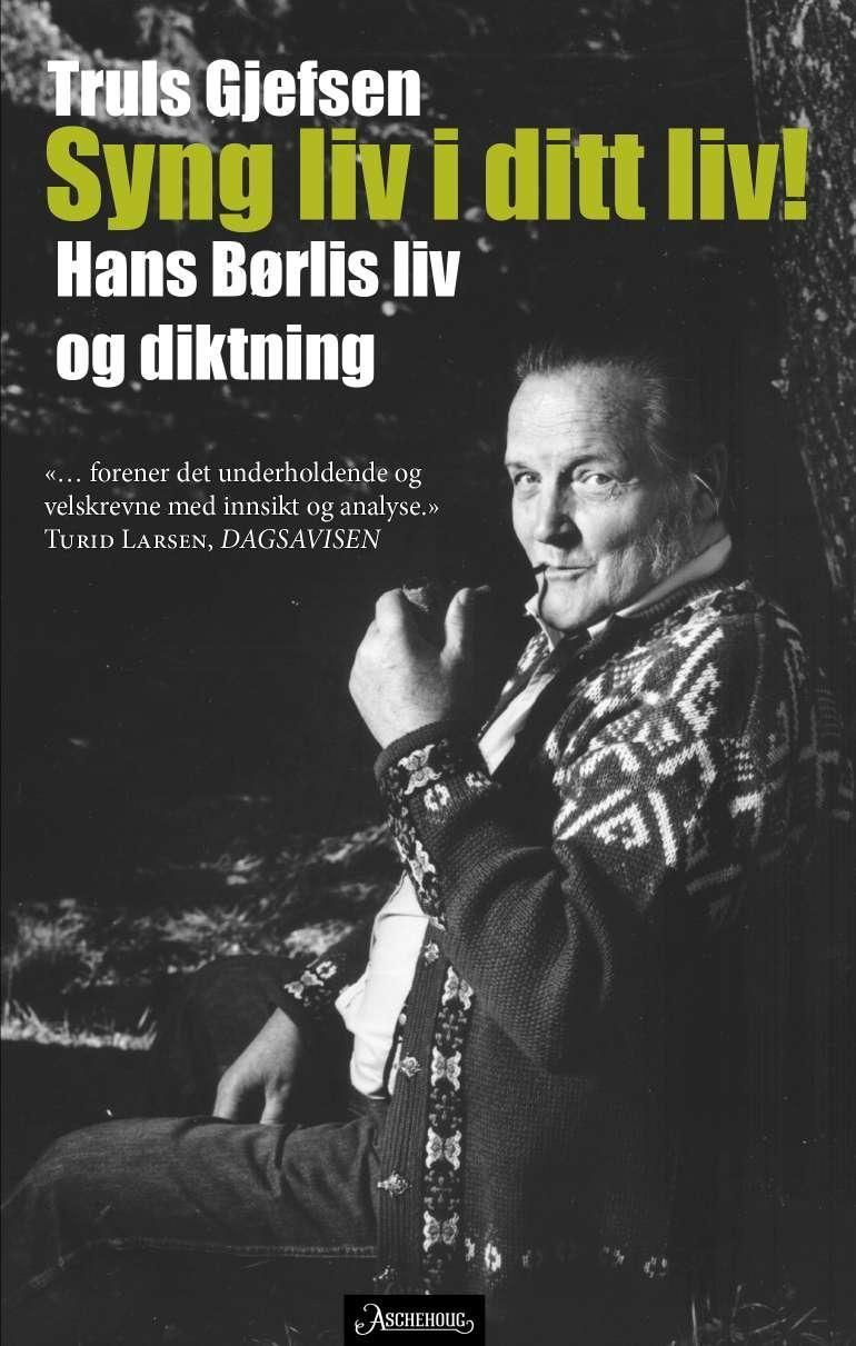Syng liv i ditt liv! : Hans Børlis liv og diktning
