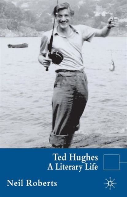 Ted Hughes : A Literary Life
