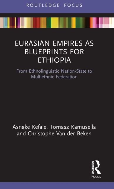 Eurasian Empires as Blueprints for Ethiopia : From Ethnolinguistic Nation-State to Multiethnic Federation