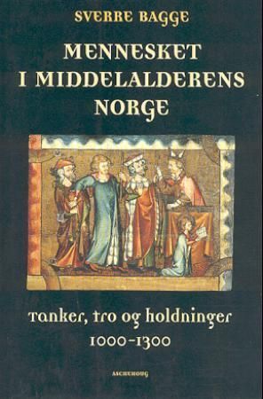 Mennesket i middelalderens Norge : tanker, tro og holdninger 1000-1300
