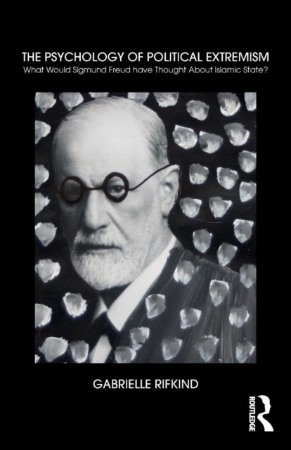 The Psychology of Political Extremism : What Would Sigmund Freud have Thought About Islamic State?