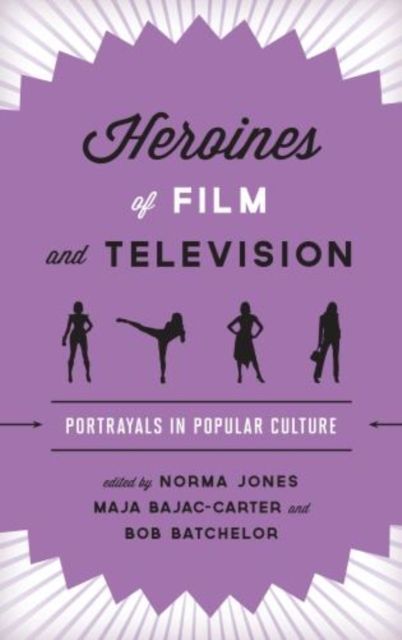 Heroines of Film and Television : Portrayals in Popular Culture