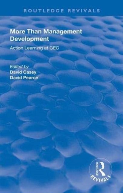 More Than Management Development : Action Learning at General Electric Company