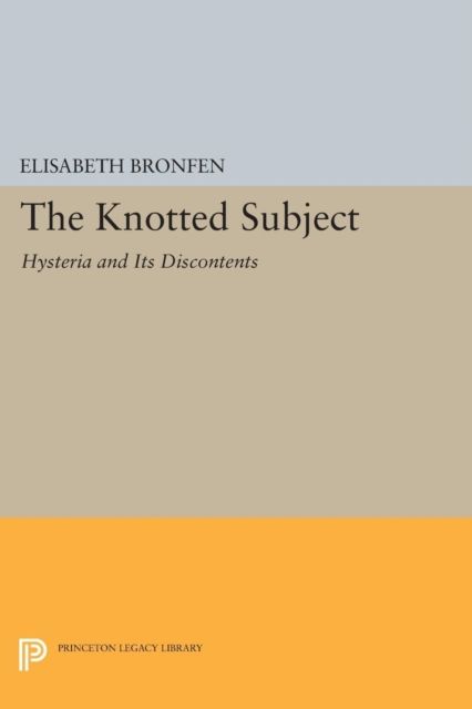 The Knotted Subject : Hysteria and Its Discontents