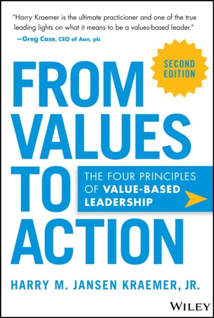 From Values to Action : The Four Principles of Values-Based Leadership