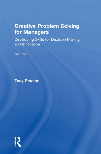 Creative Problem Solving for Managers : Developing Skills for Decision Making and Innovation
