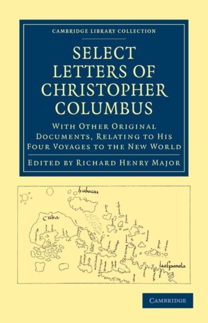 Select Letters of Christopher Columbus : With Other Original Documents, Relating to his Four Voyages to the New World