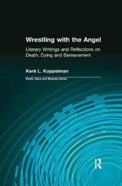Wrestling with the Angel : Literary Writings and Reflections on Death, Dying and Bereavement
