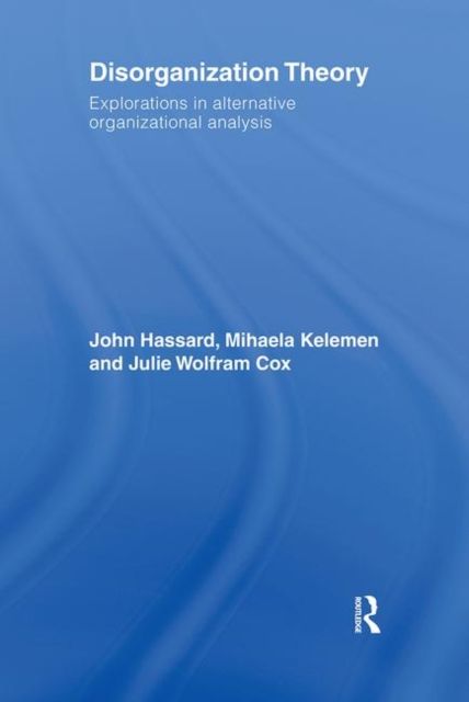 Disorganization Theory : Explorations in Alternative Organizational Analysis
