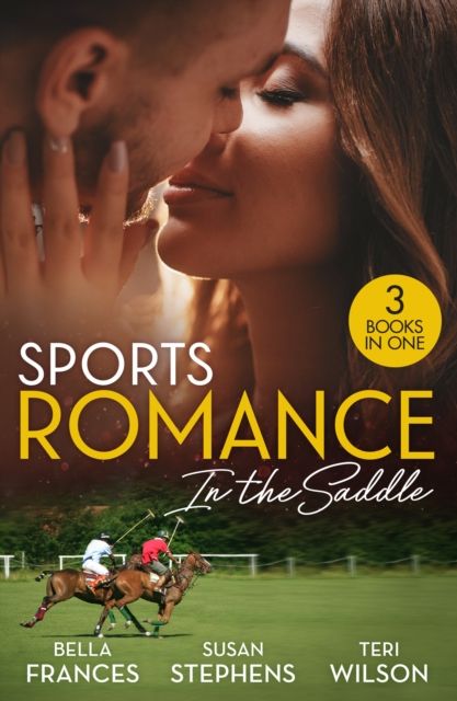 Sports Romance: In The Saddle : The Playboy of Argentina / at the Brazilian's Command / it Started with a Diamond