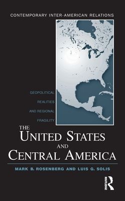 The United States and Central America : Geopolitical Realities and Regional Fragility