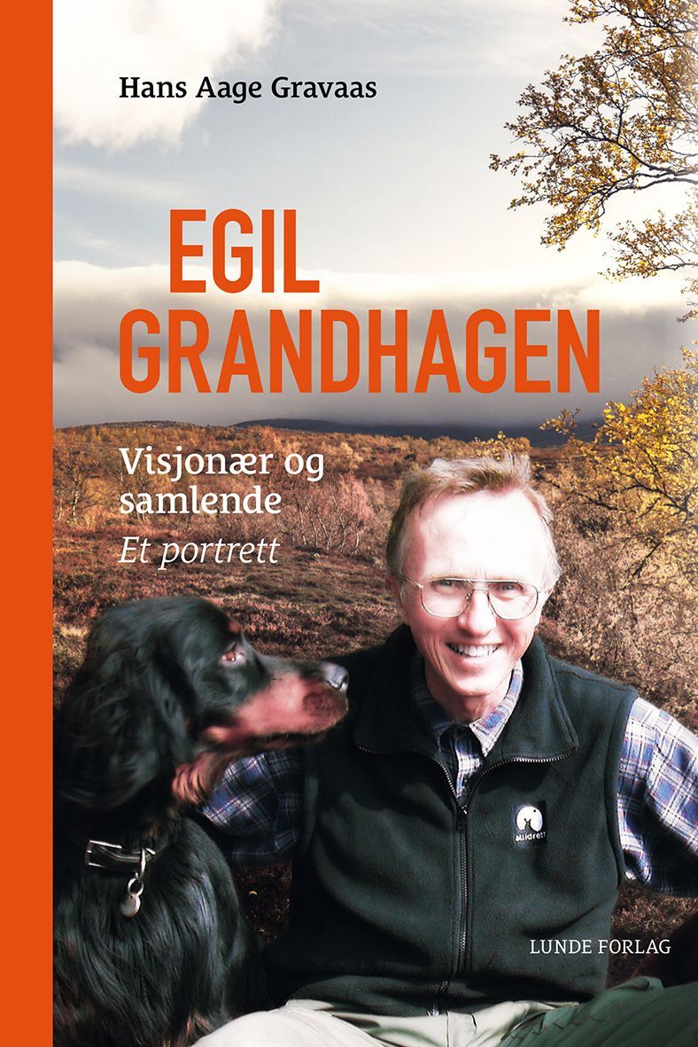 Egil Grandhagen : visjonær og samlende : et portrett